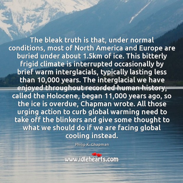 The bleak truth is that, under normal conditions, most of North America Climate Quotes Image