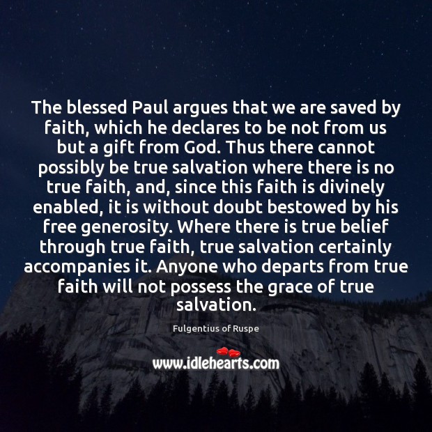 The blessed Paul argues that we are saved by faith, which he 