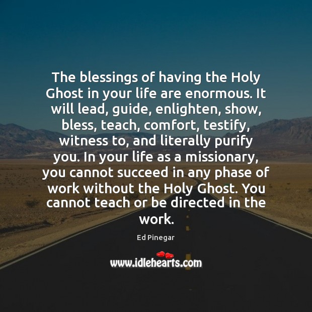 The blessings of having the Holy Ghost in your life are enormous. Ed Pinegar Picture Quote