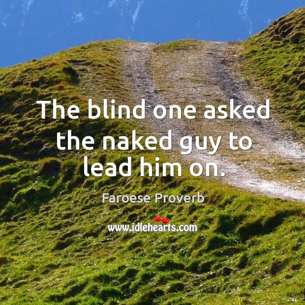 The blind one asked the naked guy to lead him on. Faroese Proverbs Image