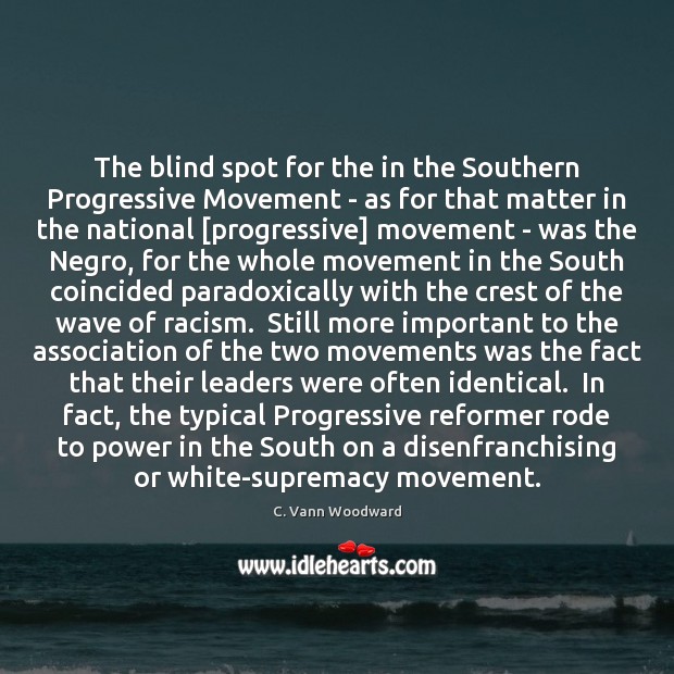 The blind spot for the in the Southern Progressive Movement – as C. Vann Woodward Picture Quote