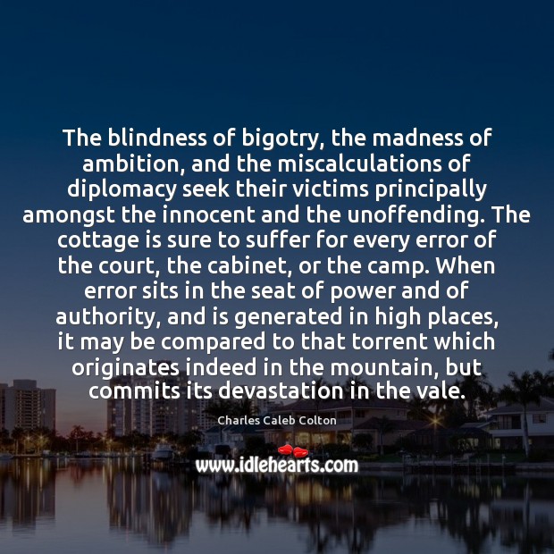 The blindness of bigotry, the madness of ambition, and the miscalculations of Image