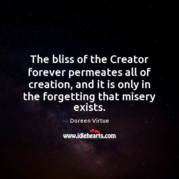 The bliss of the Creator forever permeates all of creation, and it Doreen Virtue Picture Quote