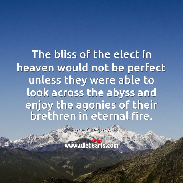 The bliss of the elect in heaven would not be perfect unless Pope Gregory I Picture Quote