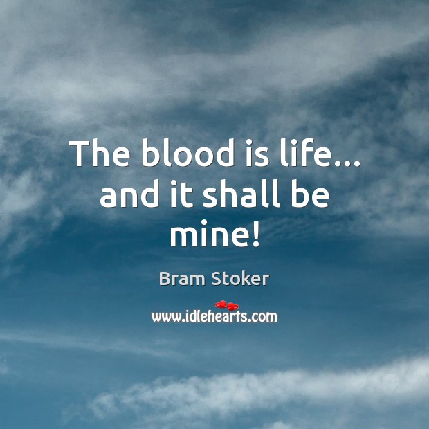 The blood is life… and it shall be mine! Image