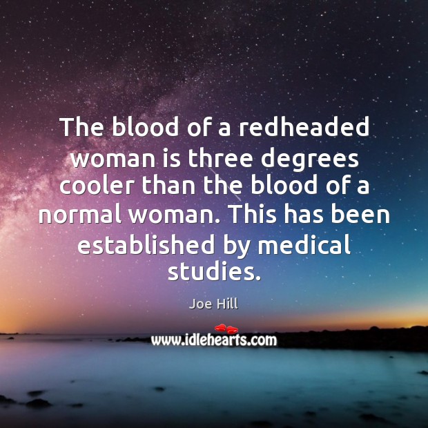 The blood of a redheaded woman is three degrees cooler than the Image