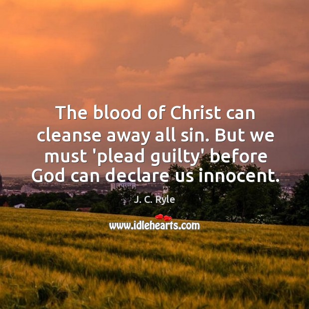 The blood of Christ can cleanse away all sin. But we must J. C. Ryle Picture Quote