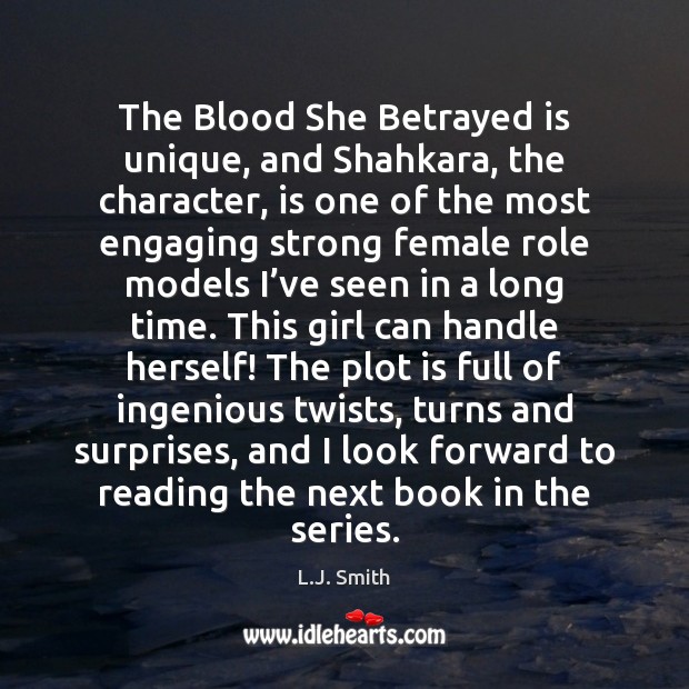 The Blood She Betrayed is unique, and Shahkara, the character, is one L.J. Smith Picture Quote