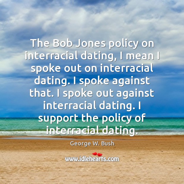 The Bob Jones policy on interracial dating, I mean I spoke out Image