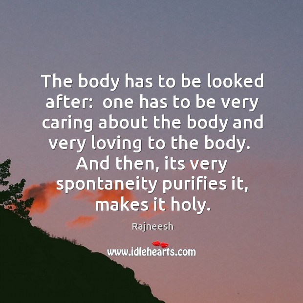 The body has to be looked after:  one has to be very Care Quotes Image