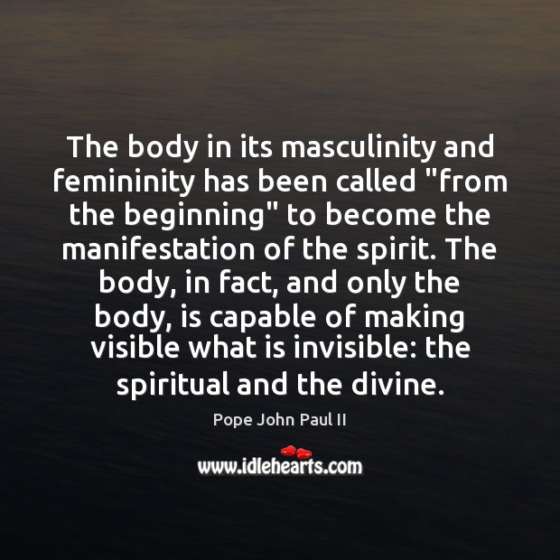 The body in its masculinity and femininity has been called “from the Pope John Paul II Picture Quote