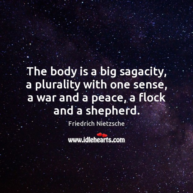 The body is a big sagacity, a plurality with one sense, a Friedrich Nietzsche Picture Quote