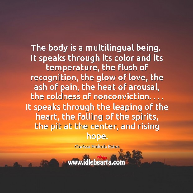 The body is a multilingual being.  It speaks through its color and Image