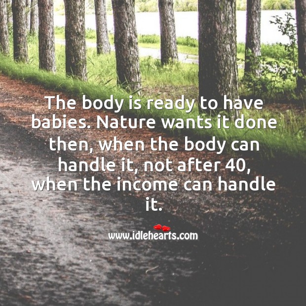 The body is ready to have babies. Income Quotes Image