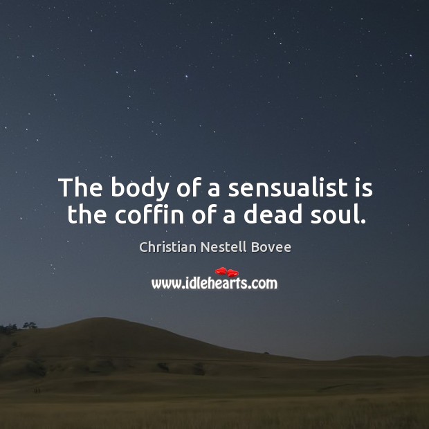 The body of a sensualist is the coffin of a dead soul. Image