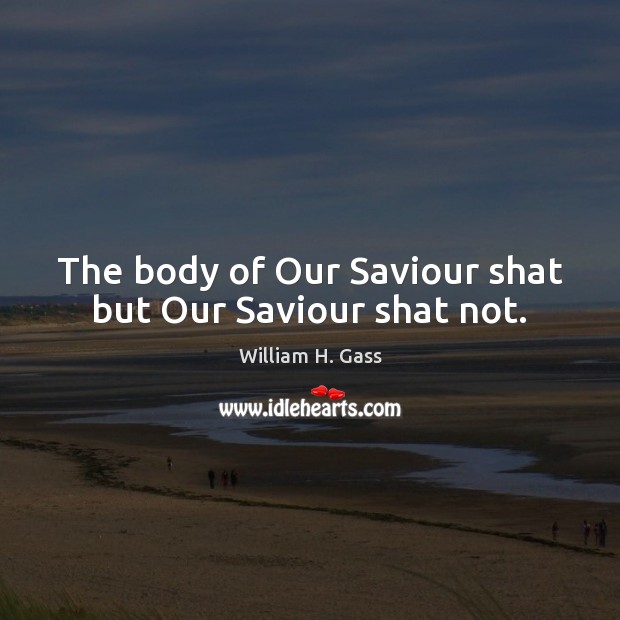 The body of Our Saviour shat but Our Saviour shat not. Image