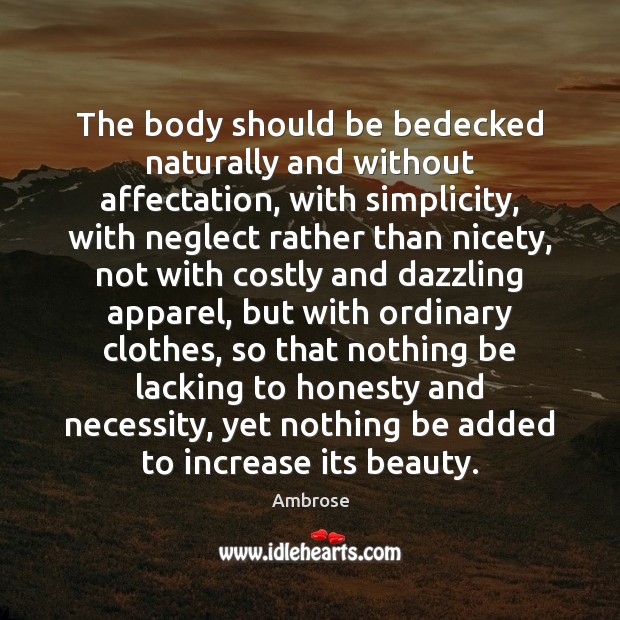 The body should be bedecked naturally and without affectation, with simplicity, with Image