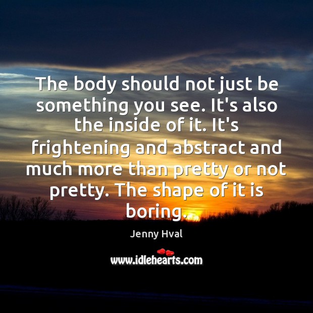 The body should not just be something you see. It’s also the Jenny Hval Picture Quote