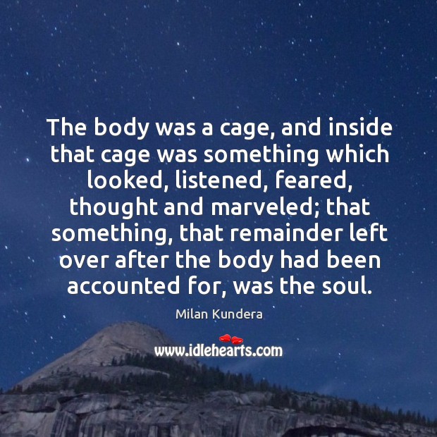 The body was a cage, and inside that cage was something which Image