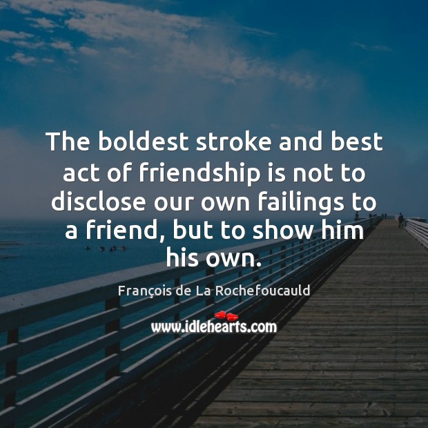 The boldest stroke and best act of friendship is not to disclose Image