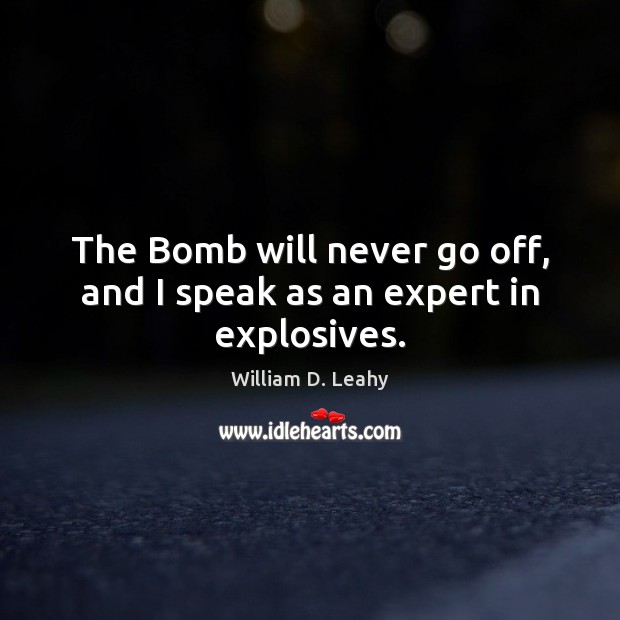 The Bomb will never go off, and I speak as an expert in explosives. Image