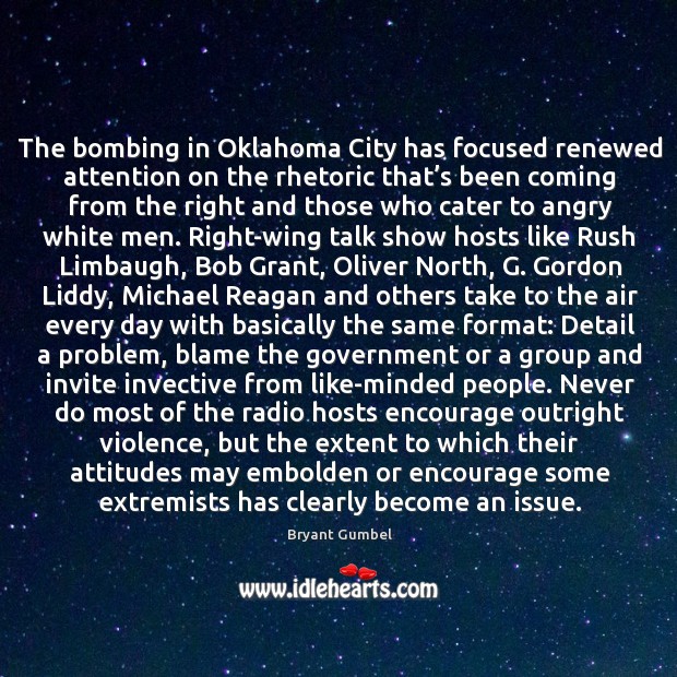 The bombing in Oklahoma City has focused renewed attention on the rhetoric Bryant Gumbel Picture Quote