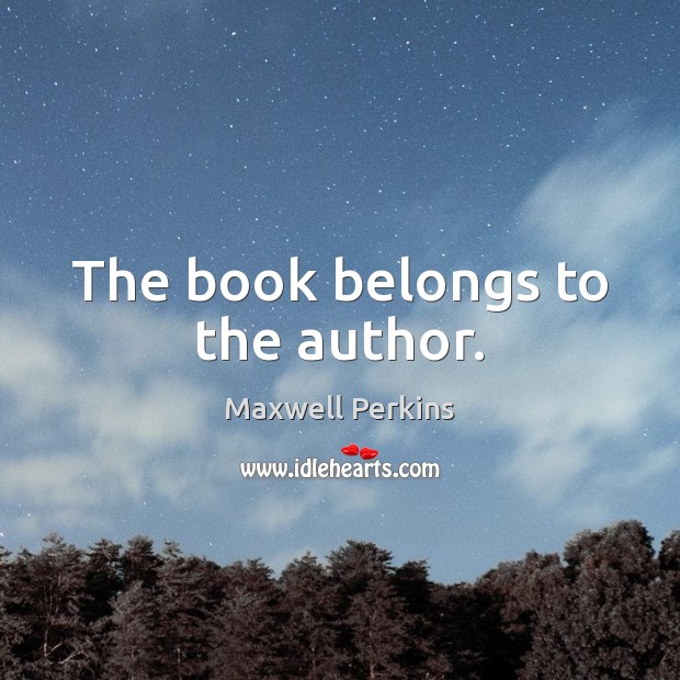 The book belongs to the author. Maxwell Perkins Picture Quote