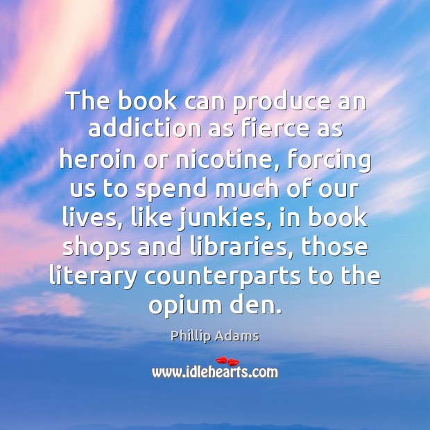 The book can produce an addiction as fierce as heroin or nicotine, Image