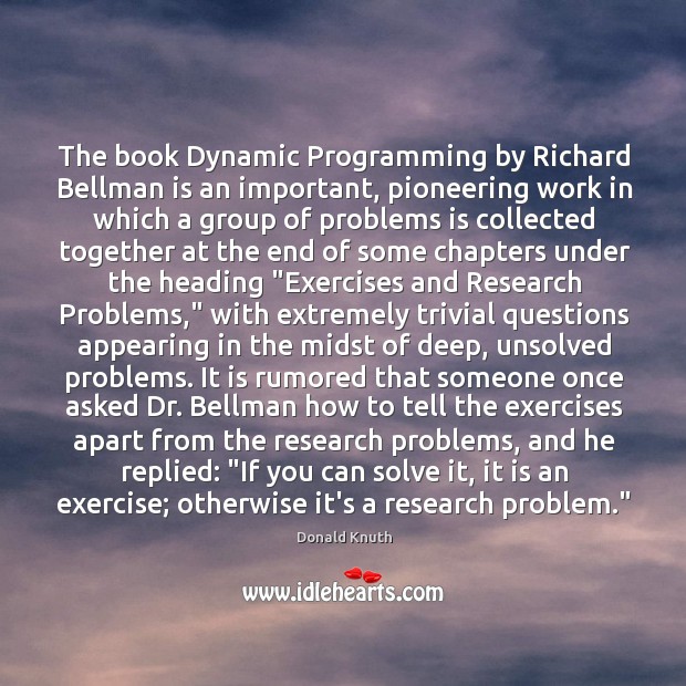 The book Dynamic Programming by Richard Bellman is an important, pioneering work Donald Knuth Picture Quote