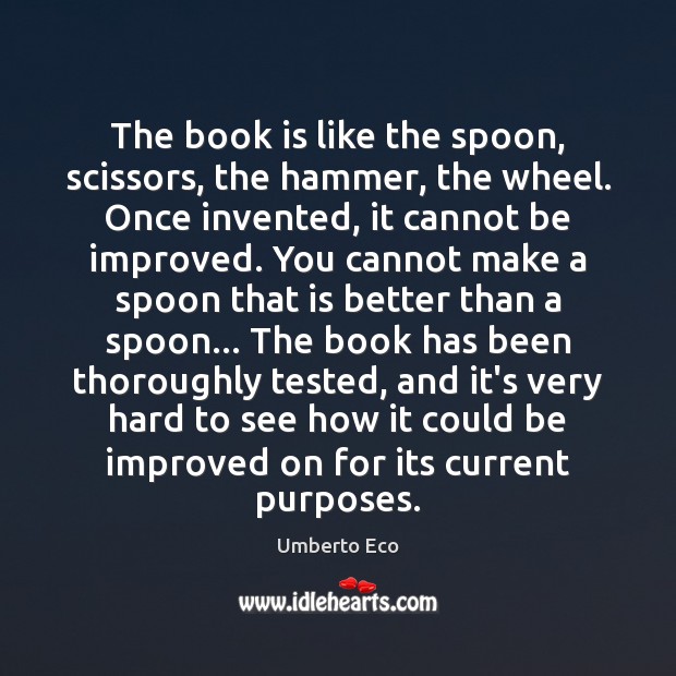 The book is like the spoon, scissors, the hammer, the wheel. Once Image