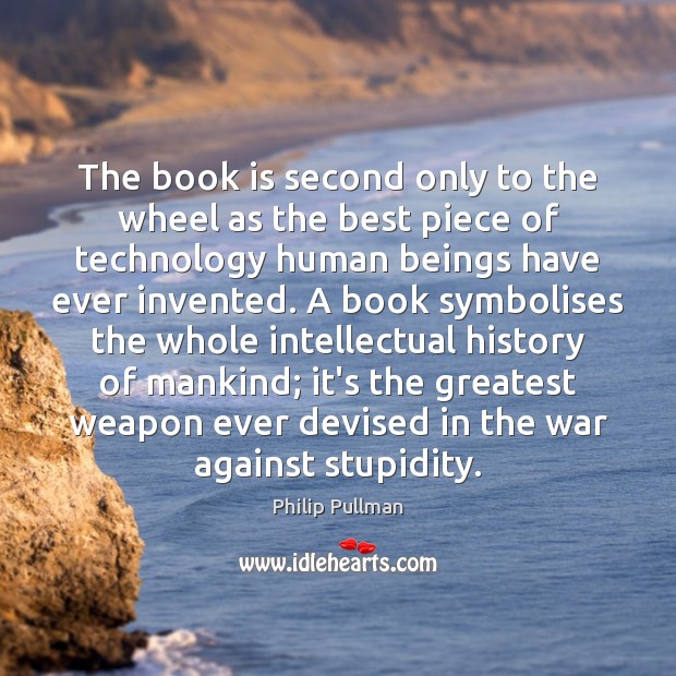 The book is second only to the wheel as the best piece Philip Pullman Picture Quote