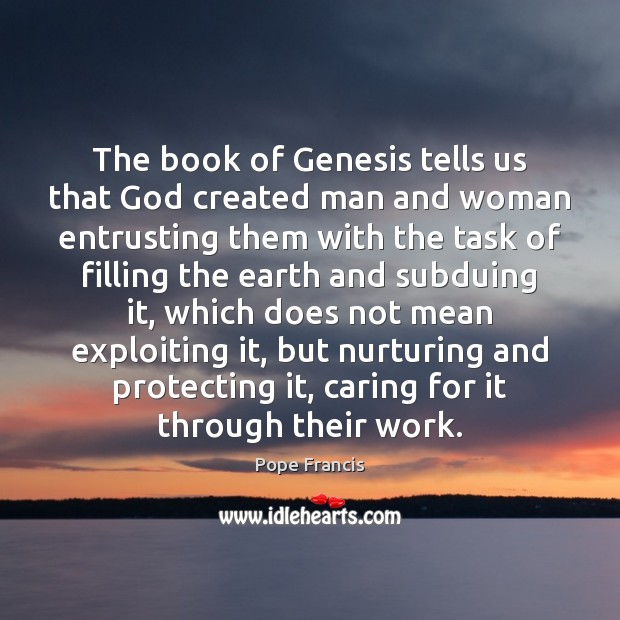 The book of Genesis tells us that God created man and woman Pope Francis Picture Quote