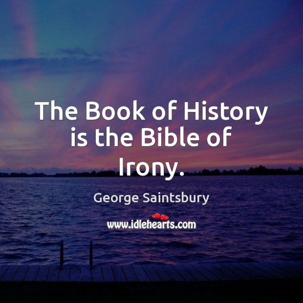 The Book of History is the Bible of Irony. History Quotes Image