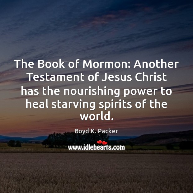 The Book of Mormon: Another Testament of Jesus Christ has the nourishing Boyd K. Packer Picture Quote