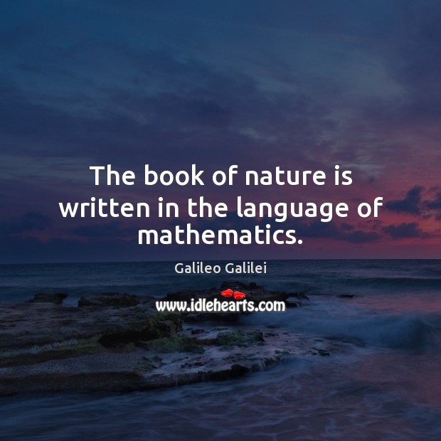 The book of nature is written in the language of mathematics. Image