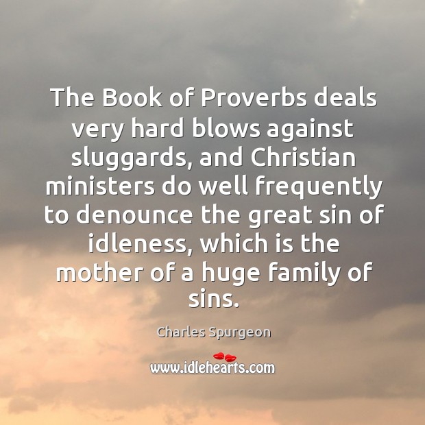 The Book of Proverbs deals very hard blows against sluggards, and Christian Image