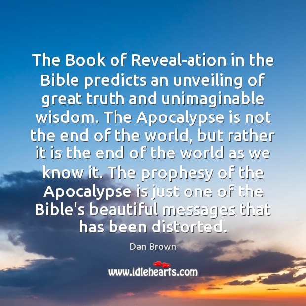 The Book of Reveal-ation in the Bible predicts an unveiling of great Dan Brown Picture Quote