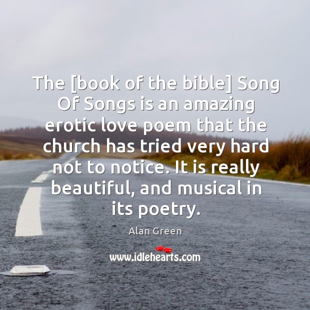 The [book of the bible] Song Of Songs is an amazing erotic Alan Green Picture Quote