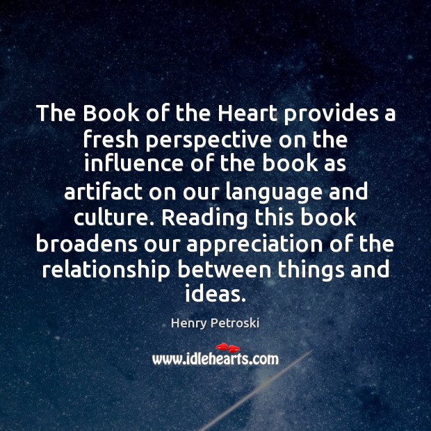 The Book of the Heart provides a fresh perspective on the influence Henry Petroski Picture Quote