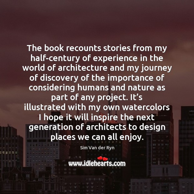 The book recounts stories from my half-century of experience in the world Journey Quotes Image
