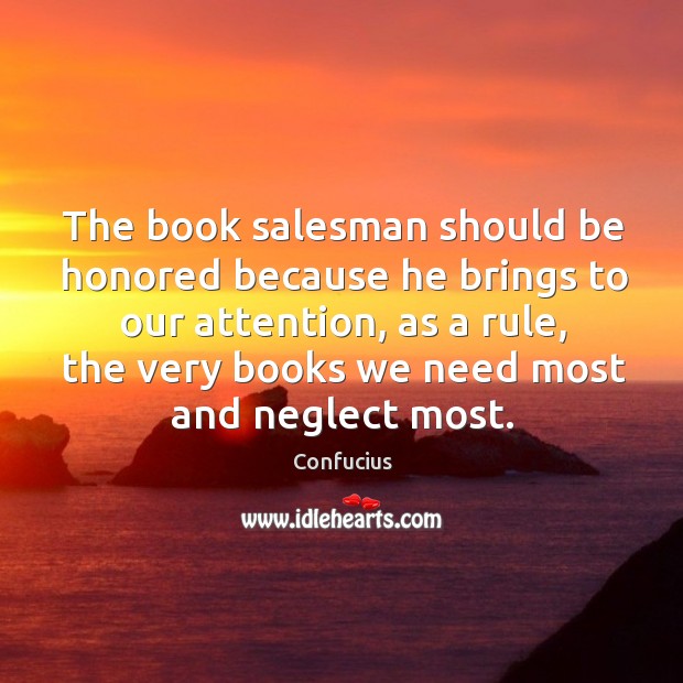 The book salesman should be honored because he brings to our attention, as a rule Image