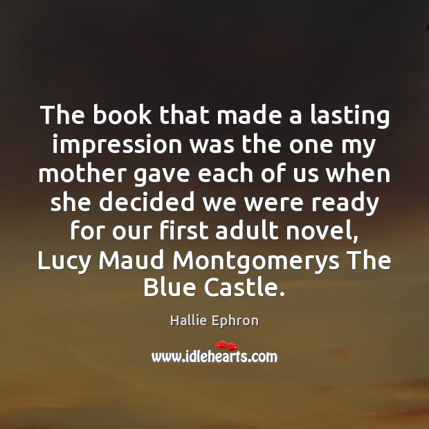 The book that made a lasting impression was the one my mother Hallie Ephron Picture Quote
