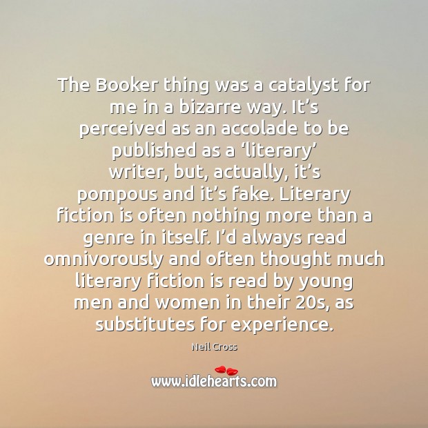 The Booker thing was a catalyst for me in a bizarre way. Neil Cross Picture Quote