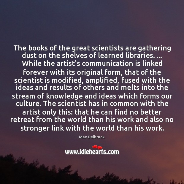 The books of the great scientists are gathering dust on the shelves Communication Quotes Image