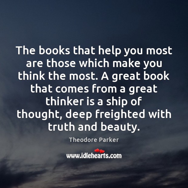 The books that help you most are those which make you think Theodore Parker Picture Quote