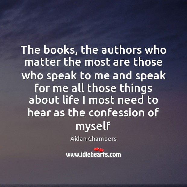 The books, the authors who matter the most are those who speak Aidan Chambers Picture Quote
