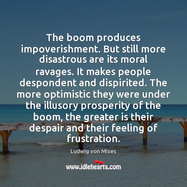 The boom produces impoverishment. But still more disastrous are its moral ravages. Image
