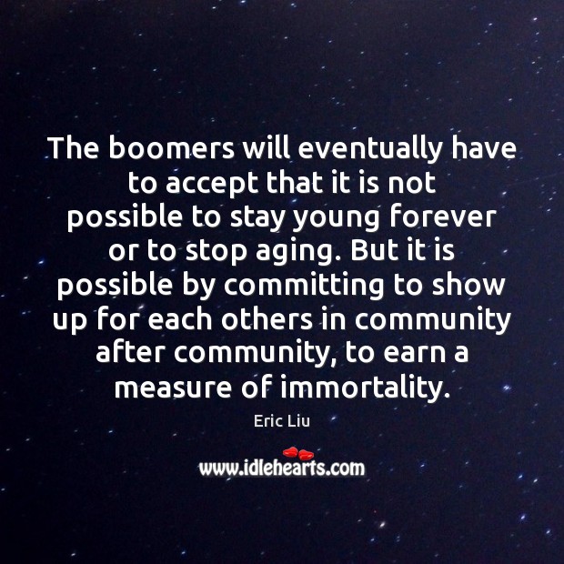 The boomers will eventually have to accept that it is not possible Eric Liu Picture Quote