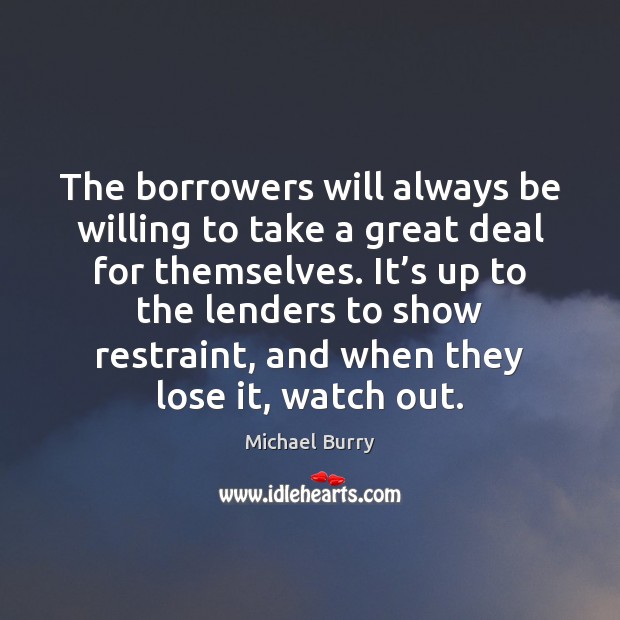 The borrowers will always be willing to take a great deal for 