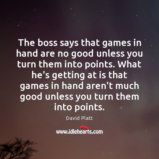 The boss says that games in hand are no good unless you David Platt Picture Quote